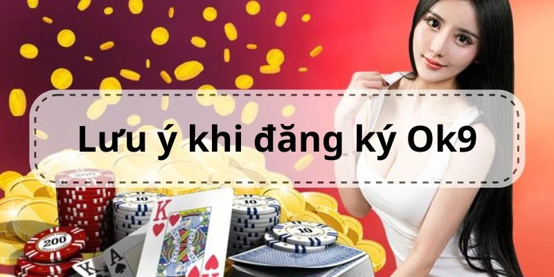 Lưu ý khi thực hiện hoạt động đăng ký Ok9