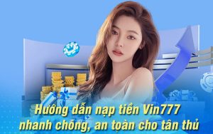 Hướng dẫn nạp tiền Vin777 nhanh chóng, an toàn cho tân thủ