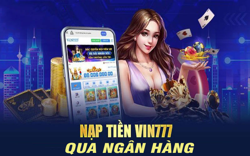 Hình thức nạp tiền vào nhà cái Vin777 thông qua ngân hàng