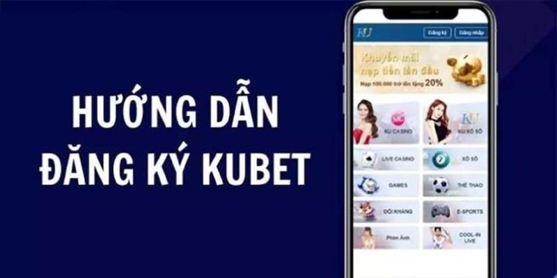 Hướng dẫn chi tiết các cách đăng ký Kubet