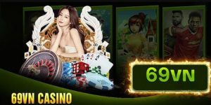 Casino 69vn - Nền tảng cá cược ăn tiền thật siêu hot hiện nay