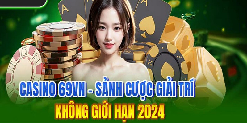 Casino tại 69vn có tiếng tại thị trường trực tuyến là trả thưởng cho người chơi cực kỳ nhanh chóng và sòng phẳng