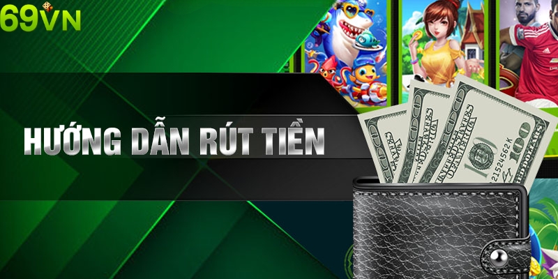 Hướng dẫn chi tiết các bước rút tiền 69VN