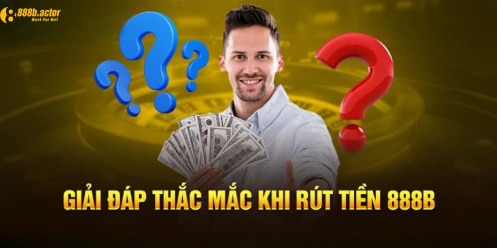 Một số thắc mắc khi rút tiền 888B