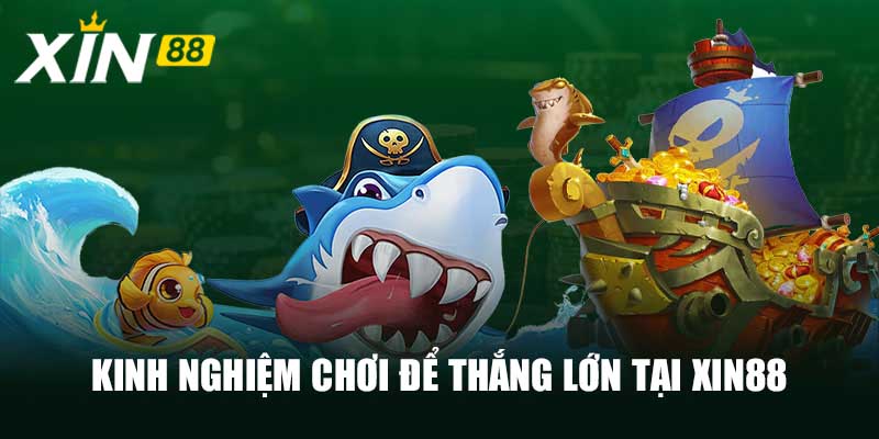 Kinh nghiệm chơi để thắng lớn tại Xin88